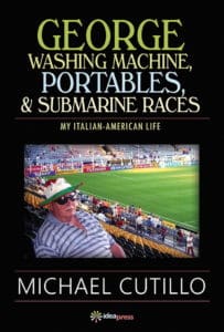 Cover of the book George Washing Machine, Portables & Submarine Races: My Italian-American Life by Michael Cutillo
