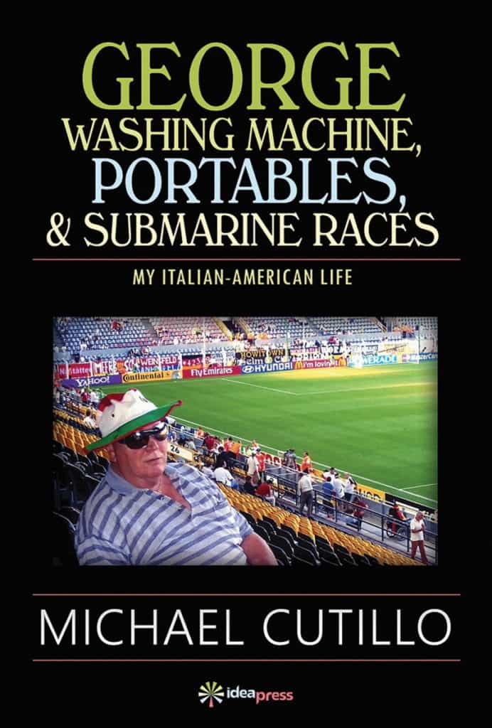 Cover of the book George Washing Machine , Portables & Submarine Races: My Italian-American Life by Michael Cutillo