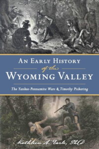 Book cover for An Early History of the Wyoming Valley: The Yankee-Pennamit Wars & Timothy Pickering by Kathleen A. Earle, PhD. A drawing above the title shows native people with feathered headresses, rifiles and pipes sitting around a fire in the woods.