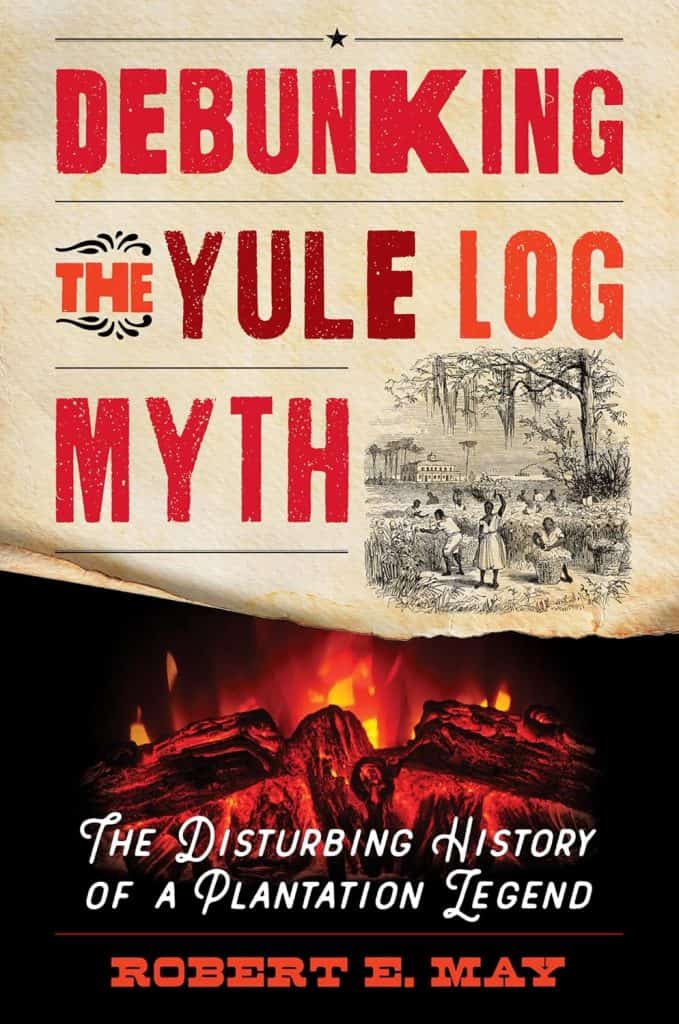 Cover of the book Debunking the Yule Log Myth by Robert May showing a burning fire and a historic illustration of enslaved people working in cotton fields.